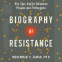 Biography of Resistance: The Epic Battle Between People and Pathogens