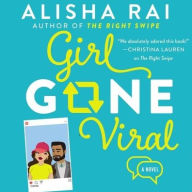 Title: Girl Gone Viral: A Novel, Author: Alisha Rai
