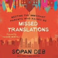 Title: Missed Translations: Meeting the Immigrant Parents Who Raised Me, Author: Sopan Deb