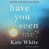 Title: Have You Seen Me?, Author: Kate White