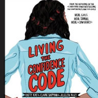 Title: Living the Confidence Code: Real Girls. Real Stories. Real Confidence., Author: Katty Kay