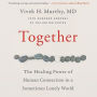 Together: The Healing Power of Human Connection in a Sometimes Lonely World