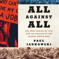 Title: All Against All: The Long Winter of 1933 and the Origins of the Second World War, Author: Paul Jankowski