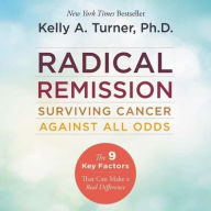 Title: Radical Remission: Surviving Cancer Against All Odds, Author: Kelly a Turner