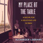 My Place at the Table: A Recipe for a Delicious Life in Paris