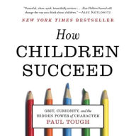 Title: How Children Succeed: Grit, Curiosity, and the Hidden Power of Character, Author: Paul Tough