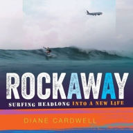 Title: Rockaway: Surfing Headlong Into a New Life, Author: Diane Cardwell
