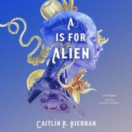 Title: A Is for Alien, Author: Caitlín R. Kiernan