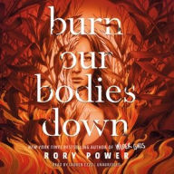 Title: Burn Our Bodies Down, Author: Rory Power