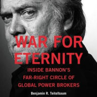 Title: War for Eternity: Inside Bannon's Far-Right Circle of Global Powerbrokers, Author: Benjamin R. Teitelbaum