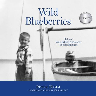 Wild Blueberries: Tales of Nuns, Rabbits & Discovery Rural Michigan