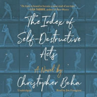 Title: The Index of Self-Destructive Acts, Author: Christopher Beha