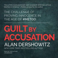 Title: Guilt by Accusation: The Challenge of Proving Innocence in the Age of #MeToo, Author: Alan Dershowitz