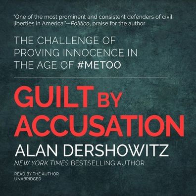 Guilt by Accusation: The Challenge of Proving Innocence in the Age of #MeToo