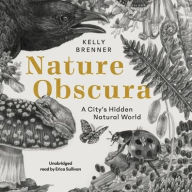 Title: Nature Obscura: A City's Hidden Natural World, Author: Kelly Brenner