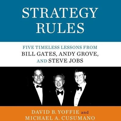 Strategy Rules: Five Timeless Lessons from Bill Gates, Andy Grove, and Steve Jobs