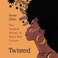 Title: Twisted: The Tangled History of Black Hair Culture, Author: Emma Dabiri