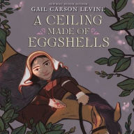 Title: A Ceiling Made of Eggshells, Author: Gail Carson Levine