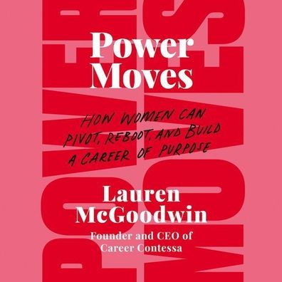 Power Moves: How Women Can Pivot, Reboot, and Build a Career of Purpose