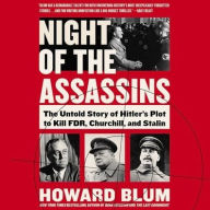 Title: Night of the Assassins: The Untold Story of Hitler's Plot to Kill Fdr, Churchill, and Stalin, Author: Howard Blum
