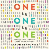 Title: One by One by One: Making a Small Difference Amid a Billion Problems, Author: Aaron Berkowitz