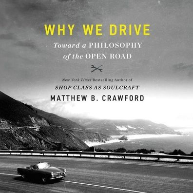 Why We Drive: Toward a Philosophy of the Open Road