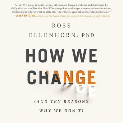 How We Change: (And Ten Reasons Why We Don't)