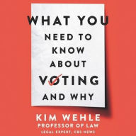 Title: What You Need to Know About Voting--and Why, Author: Kim Wehle