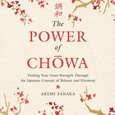 The Power of Chowa: Finding Your Inner Strength Through the Japanese Concept of Balance and Harmony