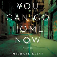 Title: You Can Go Home Now, Author: Michael Elias