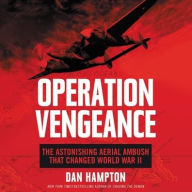 Title: Operation Vengeance: The Astonishing Aerial Ambush That Changed World War II, Author: Dan Hampton