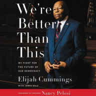 Title: We're Better Than This: My Fight for the Future of Our Democracy, Author: Elijah Cummings