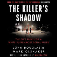 Title: The Killer's Shadow: The FBI's Hunt for a White Supremacist Serial Killer, Author: John E. Douglas