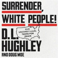 Title: Surrender, White People!: Our Unconditional Terms for Peace, Author: Doug Moe