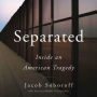 Separated: Inside an American Tragedy