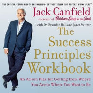 Title: The Success Principles Workbook: An Action Plan for Getting from Where You Are to Where You Want to Be, Author: Jack Canfield