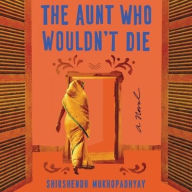 Title: The Aunt Who Wouldn't Die: A Novel, Author: Shirshendu Mukhopadhyay