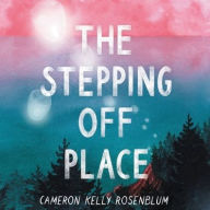 Title: The Stepping Off Place, Author: Cameron Kelly Rosenblum