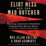 Eliot Ness and the Mad Butcher: Hunting America's Deadliest Unidentified Serial Killer at the Dawn of Modern Criminology