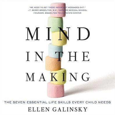 Mind in the Making: The Seven Essential Life Skills Every Child Needs