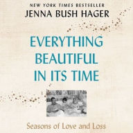 Title: Everything Beautiful in Its Time: Seasons of Love and Loss, Author: Jenna Bush Hager