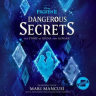 Title: Frozen 2: Dangerous Secrets: The Story of Iduna and Agnarr, Author: Mari Mancusi