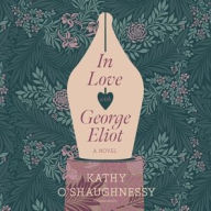 Title: In Love with George Eliot, Author: Kathy  O'Shaughnessy