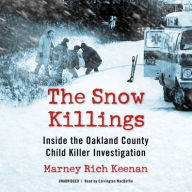Title: The Snow Killings: Inside the Oakland County Child Killer Investigation, Author: Marney Rich Keenan