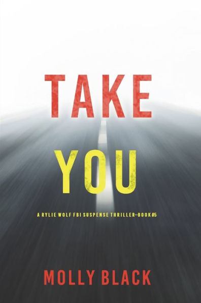 Take You (A Rylie Wolf FBI Suspense Thriller-Book Five)