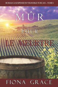 Title: Mï¿½r pour le Meurtre (Roman ï¿½ Suspense en Vignoble Toscan - Tome 1), Author: Fiona Grace