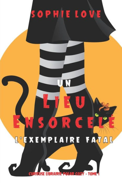 Un lieu ensorcelï¿½: L'exemplaire fatal (Curieuse Librairie Polar Cozy - Tome 1)