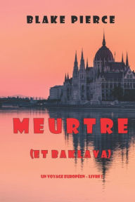 Title: Meurtre (et Baklava) (Un voyage europï¿½en - Livre 1), Author: Blake Pierce