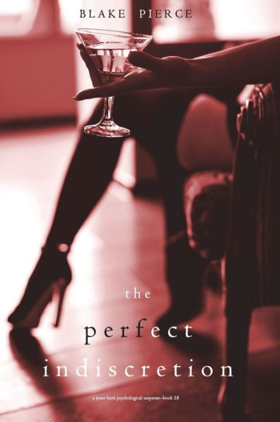 The Perfect Indiscretion (A Jessie Hunt Psychological Suspense Thriller-Book Eighteen)