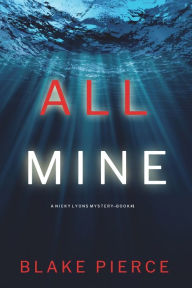 Title: All Mine (A Nicky Lyons FBI Suspense Thriller-Book 1), Author: Blake Pierce